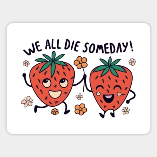 Cute Fruit Strawberries "We All Die Someday!" Magnet